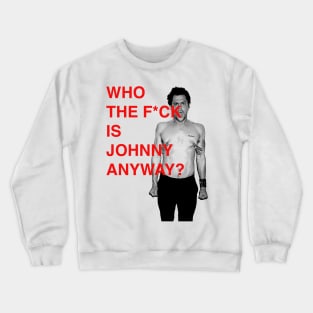 WHO THE F IS JOHNNY KNOXVILLE ANYWAY? Crewneck Sweatshirt